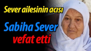 Sever ailesinin acısı: Sabiha Sever vefat etti