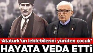 'Atatürk'ün leblebilerini yürüten çocuk'... Hayata veda etti