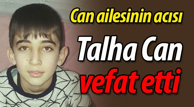 Can ailesinin acısı; Talha Can vefat etti