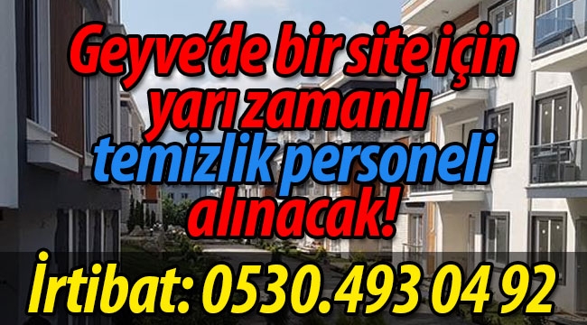 Geyve'de yarı zamanlı temizlik personeli alınacak!