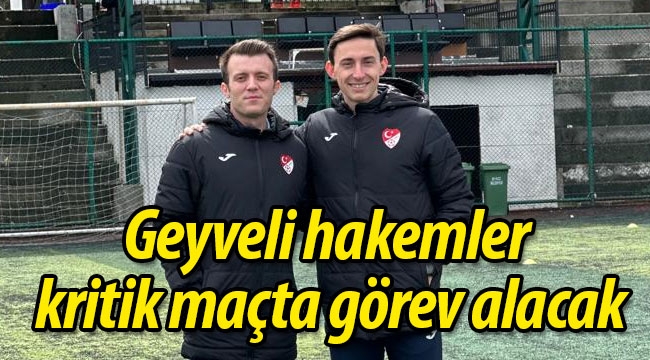 Geyveli hakemler kritik maçta görev alacak