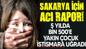 Sakarya'da 5 yılda 1500'e yakın çocuk istismara uğradı