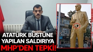 Akyazı'daki Atatürk büstüne yapılan saldırıya MHP'den tepki!