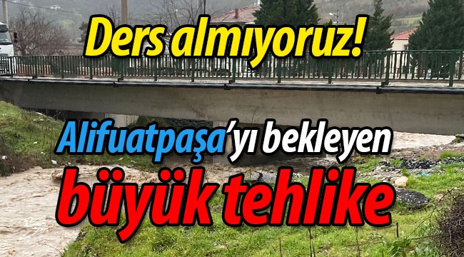 Alifuatpaşa'yı bekleyen büyük tehlike!