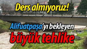 Alifuatpaşa'yı bekleyen büyük tehlike!