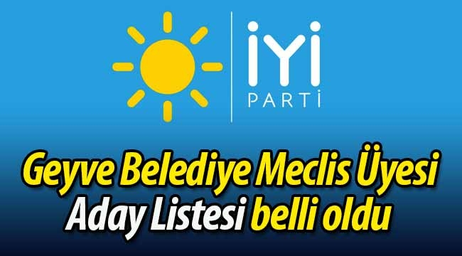 İYİ Parti Geyve Belediye Meclis Üyesi Aday Listesi belli oldu