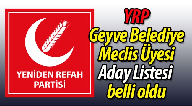 YRP Geyve Belediye Meclis Üyesi Aday Listesi Belli Oldu