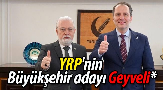 YRP'nin Büyükşehir adayı Geyveli*