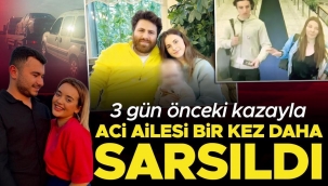 Aile 3 gün önceki kazayla bir kez daha sarsıldı