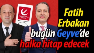 Fatih Erbakan bugün Geyve'ye geliyor