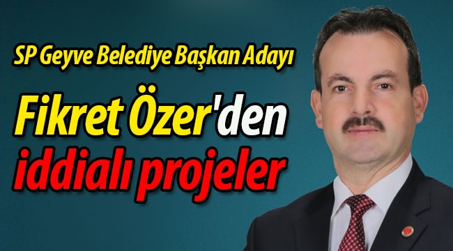 Fikret Özer'den  iddialı projeler