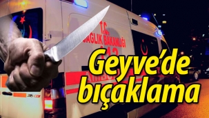 Geyve'de bıçaklama!