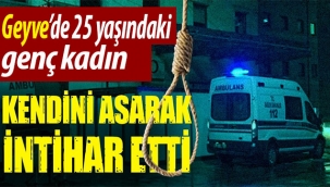 Geyve'de genç kadın kendini asarak intihar etti