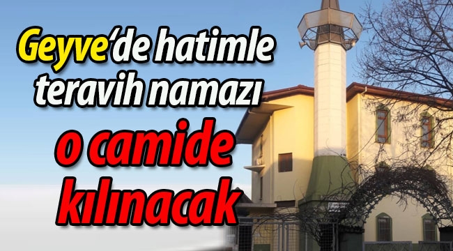 Geyve'de hatimle teravih namazı o camide kılınacak