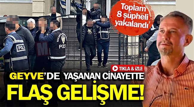 Geyve'de yaşanan cinayette flaş gelişme! 