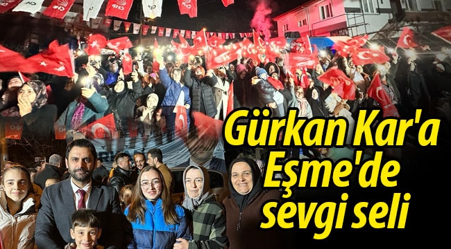 Gürkan Kar'a Eşme'de sevgi seli