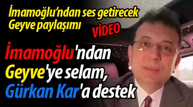 İmamoğlu'ndan Geyve'ye selam, Gürkan Kar'a destek!