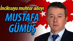 İnciksuyu muhtar adayı Mustafa Gümüş