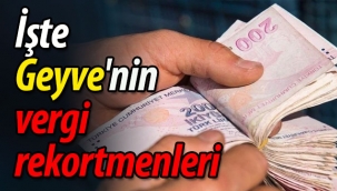 İşte Geyve'nin vergi rekortmenleri