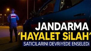 Jandarma 'Hayalet Silah' satıcılarını enseledi