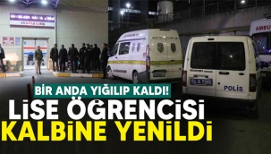 Lise öğrencisi kalbine yenildi