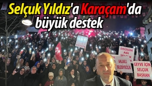 Selçuk Yıldız'a Karaçam'da büyük destek
