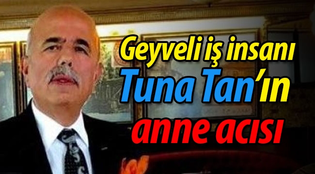 Tuna Tan'ın anne acısı