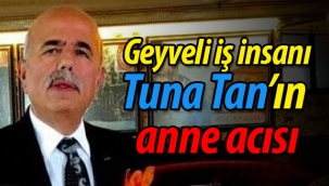 Tuna Tan'ın anne acısı