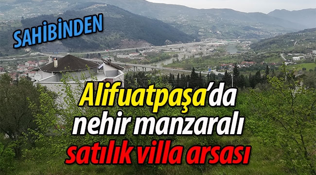 Alifuatpaşa'da sahibinden, nehir manzaralı satılık villa arsası