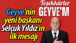 Geyve'nin yeni Başkanı Selçuk Yıldız'ın ilk mesajı
