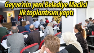 Geyve'nin yeni Belediye Meclisi ilk toplantısını yaptı