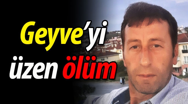 Geyve'yi üzen ölüm!