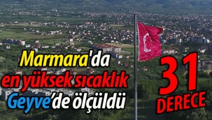Marmara'da en yüksek sıcaklık Geyve'de ölçüldü