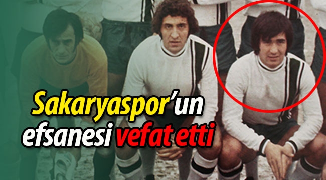 Sakaryaspor'un efsanesi vefat etti