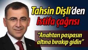 Tahsin Dişli'den istifa çağrısı!