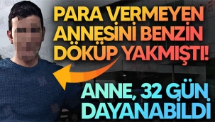 Annesini benzinle yakmıştı! Acı haber geldi