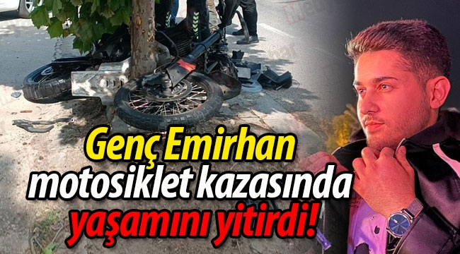 Genç Emirhan motosiklet kazasında yaşamını yitirdi!