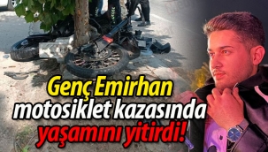 Genç Emirhan motosiklet kazasında yaşamını yitirdi!