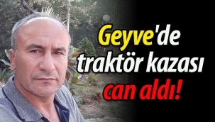 Geyve'de traktör kazası can aldı!