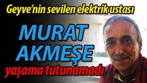 Geyve'nin sevilen esnafı yaşama tutunamadı