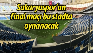 Sakaryaspor'un final maçı bu şehirde oynanacak!