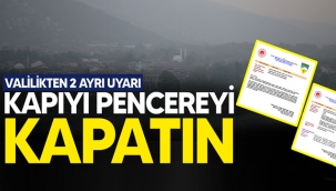 Valilikten 2 ayrı uyarı! Kapıyı pencereyi kapatın!