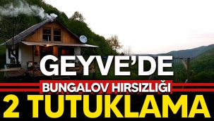 Geyve'de bungalov hırsızlığı: 2 tutuklama
