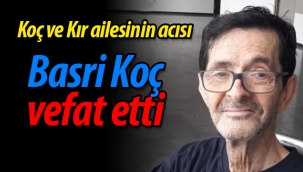 Koç ve Kır ailesinin acısı; Basri Koç vefat etti