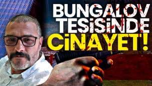 Sapanca'da bungalov tesisinde cinayet!