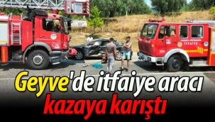 Geyve'de itfaiye aracı kazaya karıştı!