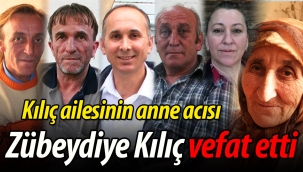 Kılıç ailesinin anne acısı: Zübeydiye Kılıç vefat etti