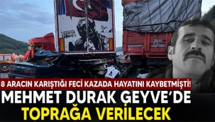 Mehmet Durak, bugün Geyve'de toprağa verilecek