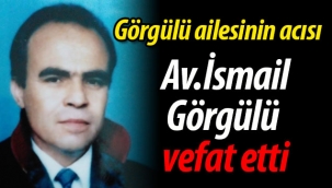 Av. İsmail Görgülü vefat etti...