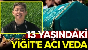 Geyveli 13 yaşındaki Yiğit'e acı veda